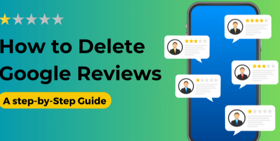 Delete Old Google Reviews That No Longer Reflect Your Business