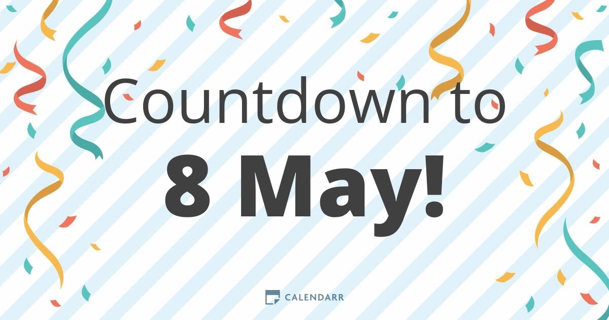 Countdown: How Many Days Until May 8